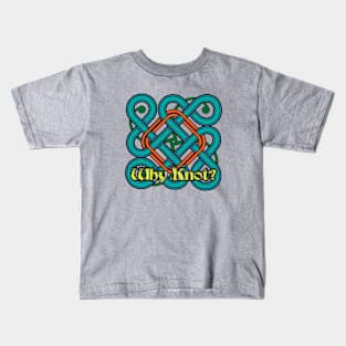 Why Knot? 7 Kids T-Shirt